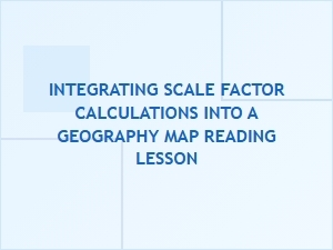 Integrating Scale Factor Calculations Into Map Reading Lessons