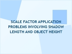 Applying Scale Factors in Shadow Length Problems