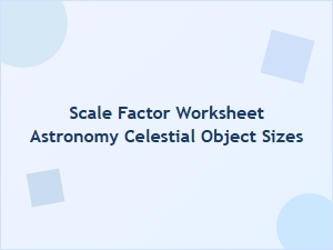 Modeling Celestial Objects with Scale Factor Worksheets